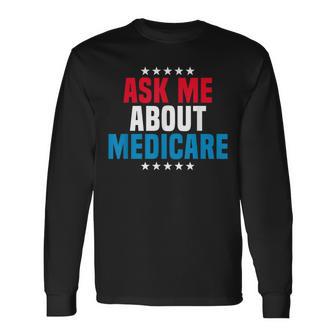 Ask Me About Medicare Health Insurance Consultant Long Sleeve T-Shirt - Monsterry CA