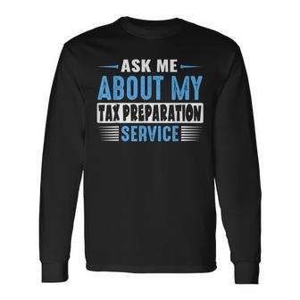 Ask Me About My Tax Preparation Service Blue Text Version Long Sleeve T-Shirt - Monsterry DE