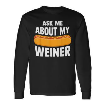 Ask Me About My Weiner Dog Hotdog Sandwich Dachshund Lover Long Sleeve T-Shirt - Monsterry UK