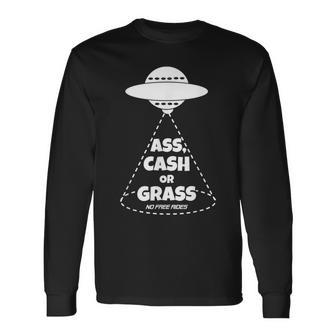Ass Cash Or Grass No Free Rides Long Sleeve T-Shirt - Monsterry