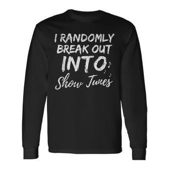 Theater I Randomly Break Out Into Show Tunes Musical Long Sleeve T-Shirt - Monsterry