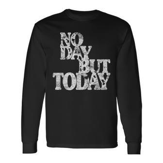 Theatre No Day But Today Inspirational Motivational Long Sleeve T-Shirt - Monsterry AU