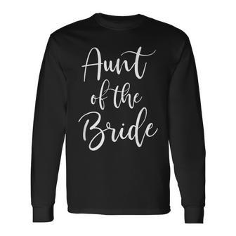 Aunt Of The Bride Bridal Party Wedding Long Sleeve T-Shirt - Monsterry