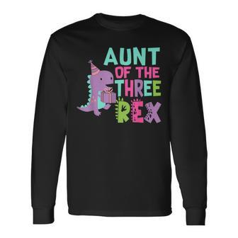 Aunt Of The Three Rex Birthday Dinosaur Family Matching Long Sleeve T-Shirt - Thegiftio UK