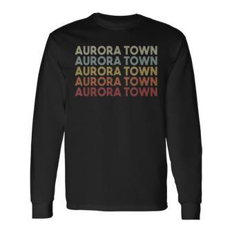 Aurora Town New York Aurora Town Ny Retro Vintage Text Long Sleeve T-Shirt - Monsterry CA
