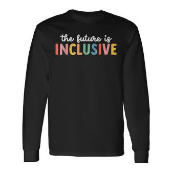 Autism Awareness Acceptance The Future Is Inclusive Long Sleeve T-Shirt - Seseable
