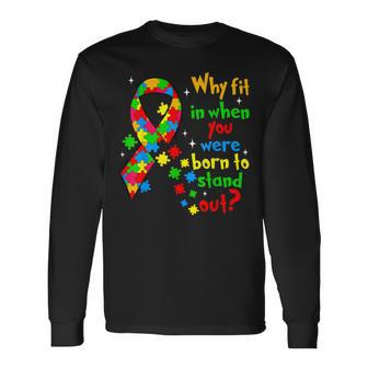 Autism Awareness Why Fit In When You Were Born To Stand Out Long Sleeve T-Shirt - Seseable