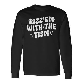 Autism Rizz Em With The Tism Meme Autistic Groovy Long Sleeve T-Shirt - Monsterry AU