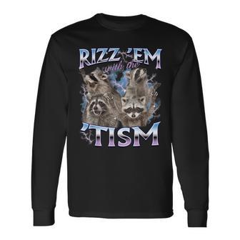 Autism Rizz Em With The Tism Meme Autistic Raccoon Long Sleeve T-Shirt - Monsterry