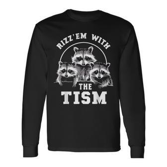 Autism Rizz Em With The Tism Meme Autistic Raccoons Long Sleeve T-Shirt - Monsterry