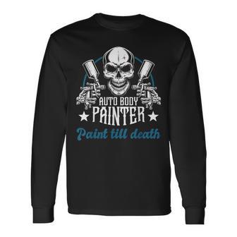 Auto Body Painter Paint Till Death Car Painter Car Detailer Long Sleeve T-Shirt - Monsterry UK