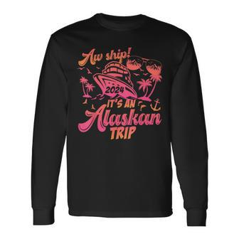Aw Ship It’S An Alaskan Trip 2024 Vacation 2024 Cruise Long Sleeve T-Shirt | Mazezy