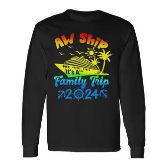 Aw Ship Its A Family Cruise 2024 Trip Vacation Matching Long Sleeve T-Shirt - Monsterry