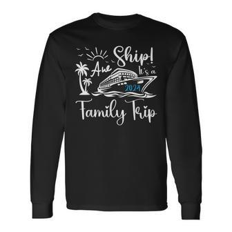 Aw Ship Its A Family Trip 2024 Cruise Matching Reunion Group Long Sleeve T-Shirt | Mazezy
