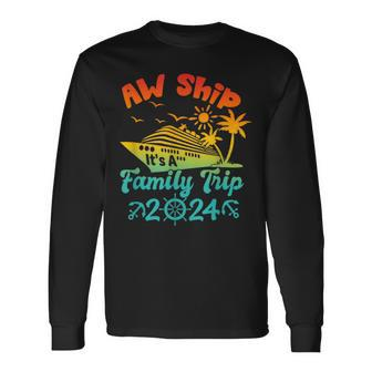Aw Ship It's A Family Trip Cruise Vacation Beach 2024 Long Sleeve T-Shirt - Seseable