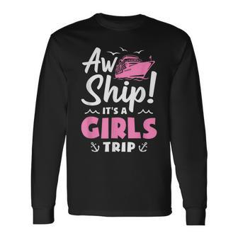 Aw Ship It's A Girls Trip Cruise Vacation Long Sleeve T-Shirt - Monsterry DE