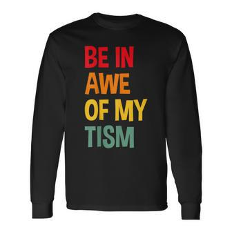 Be In Awe Of My 'Tism Autism Awareness Long Sleeve T-Shirt | Mazezy