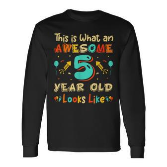 This Is What An Awesome 5 Year Old Look & Sarcastic Long Sleeve T-Shirt | Mazezy