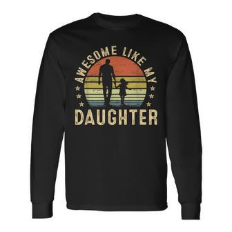 Awesome Like My Daughter Dad Father Fathers Day Long Sleeve T-Shirt - Seseable