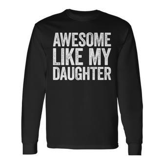 Awesome Like My Daughter Dad Fathers Day Long Sleeve T-Shirt - Monsterry UK