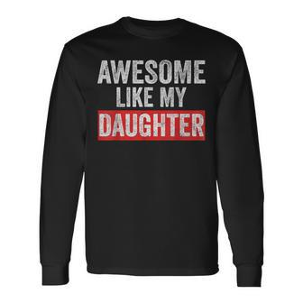 Awesome Like My Daughter Fathers Day Parents' Day Long Sleeve T-Shirt - Seseable