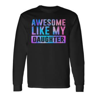 Awesome Like My Daughter Tie Dye Mother's Father's Day Long Sleeve T-Shirt - Seseable