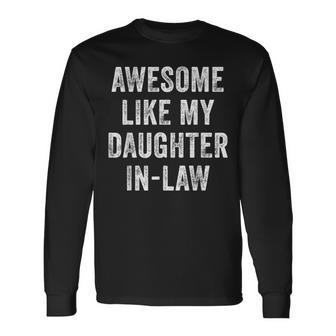 Awesome Like My Daughter-In-Law Father In Law Long Sleeve T-Shirt - Monsterry DE