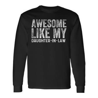 Awesome Like My Daughter In-Law For Fathers Day Long Sleeve T-Shirt - Monsterry