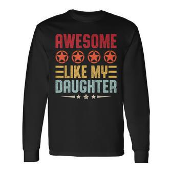 Awesome Like My Daughter Vintage Father's Day From Daughter Long Sleeve T-Shirt - Seseable