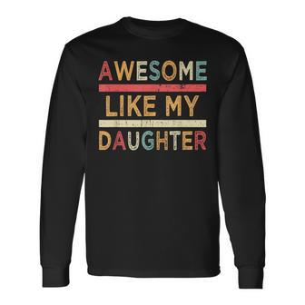 Awesome Like My Daughter Vintage Father's Day Retro Long Sleeve T-Shirt - Monsterry UK