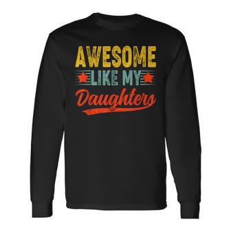 Awesome Like My Daughters For Fathers Day Birthday Christmas Long Sleeve T-Shirt - Monsterry AU