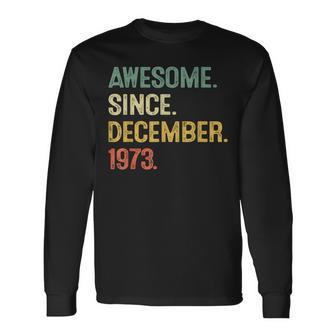 Awesome Since December 1973 50Th Birthday 50 Year Old Long Sleeve T-Shirt | Mazezy