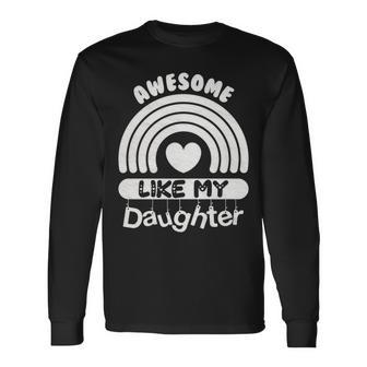 Awesome Just Like My Daughters Fathers Day Dad Long Sleeve T-Shirt - Seseable