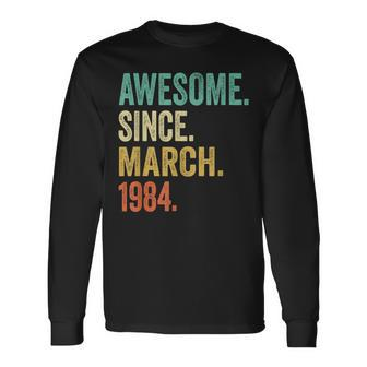 Awesome Since March 1984 40Th Birthday 40 Years Old Long Sleeve T-Shirt | Mazezy