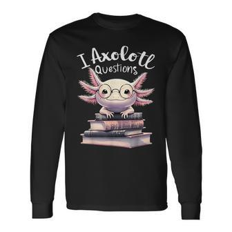 I Axolotl Questions Anime Cute Kawaii Axolotl Long Sleeve T-Shirt - Seseable