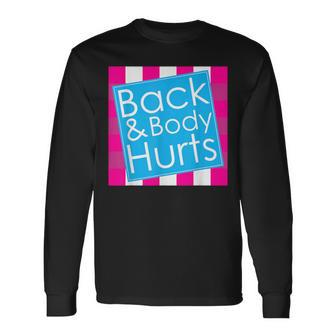 Back Body Hurts Quote Exercise Workout Gym Long Sleeve T-Shirt - Monsterry