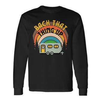 Back That Thing Up Camper Camping Family Glamping Rv Graphic Long Sleeve T-Shirt - Monsterry AU