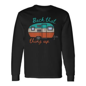 Back That Thing Up Camping Long Sleeve T-Shirt - Monsterry AU