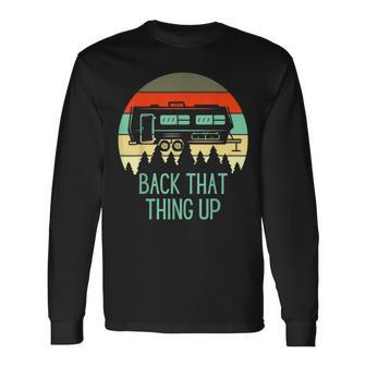 Back That Thing Up Rv Camping Camper Long Sleeve T-Shirt - Monsterry UK
