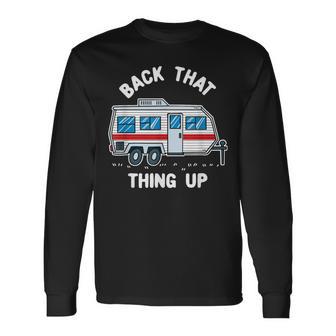 Back That Thing Up Long Sleeve T-Shirt - Monsterry