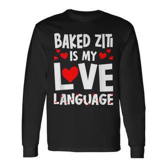 Baked Ziti Is My Love Language Italian Food Humor Long Sleeve T-Shirt - Monsterry AU