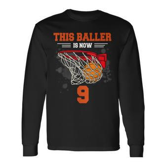 This Baller Is Now 9 Cool Basketball 9Th Birthday 9 Yrs Old Long Sleeve T-Shirt - Monsterry