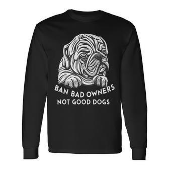 Ban Bad Owners Not Good Dogs Dog Lovers Animal Equality Long Sleeve T-Shirt - Monsterry DE