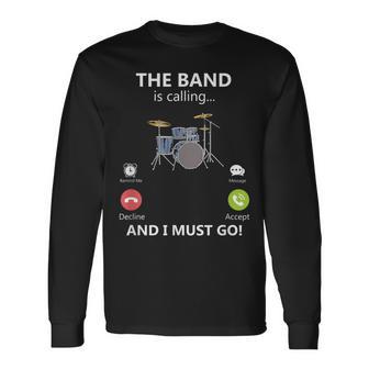 The Band Is Calling And I Must Go Drums Player Drummer Long Sleeve T-Shirt - Monsterry