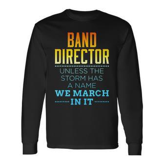 Band Director Appreciation Marching Storm Quote Long Sleeve T-Shirt - Monsterry