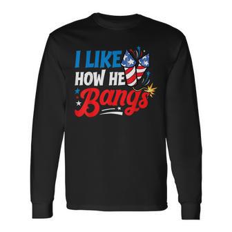 I Like How He Bangs Fireworks 4Th Of July Couples Long Sleeve T-Shirt - Monsterry UK