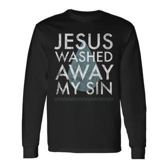 Baptism Quote Water Drop Jesus Washed Away Sin Baptized Long Sleeve T-Shirt - Monsterry AU