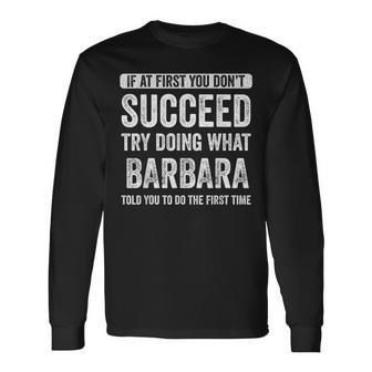 Barbara If At First You Don't Succeed Try Doing What Barbara Long Sleeve T-Shirt - Seseable