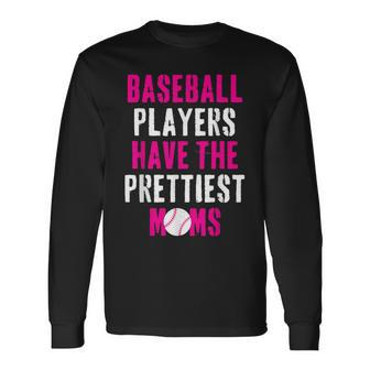 Baseball Players Have The Prettiest Moms Long Sleeve T-Shirt - Seseable