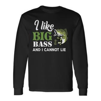 Bass Fishing I Like Big Bass And I Cannot Lie Angler Fisher Long Sleeve T-Shirt - Monsterry